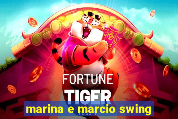 marina e marcio swing